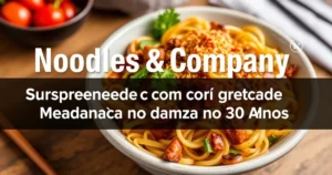 Noodles & Company Surpreende com Grande Mudança no Menu Após 30 Anos